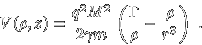 \begin{displaymath}V(\rho,z) = \frac{q^2 M^2}{2 \gamma m}
\left( \frac{\Gamma}{\rho} - \frac{\rho}{r^3} \right) \; . \end{displaymath}