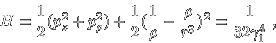 \begin{displaymath}H = \frac{1}{2}( p_z^2 + p_{\rho}^2 ) +
\frac{1}{2}( \frac{1}{\rho} - \frac{\rho}{r^3} )^2
= \frac{1}{32 \gamma_1^4} \; ,
\end{displaymath}