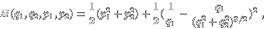 \begin{displaymath}H(q_1,q_2,p_1,p_2) = \frac{1}{2} (p_1^2+p_2^2) +
\frac{1}{2} (\frac{1}{q_1}
- \frac{q_1}{(q_1^2+q_2^2)^{3/2}})^2 \; , \end{displaymath}
